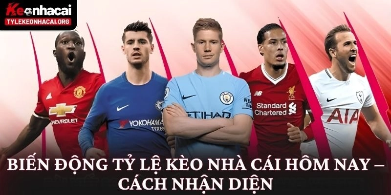 Tỷ Lệ Kèo Nhà Cái 5 ⭐️ Bảng Kèo Bóng Đá Trực Tuyến Hôm Nay 20 Biến động tỷ lệ kèo nhà cái hôm nay – Cách nhận diện