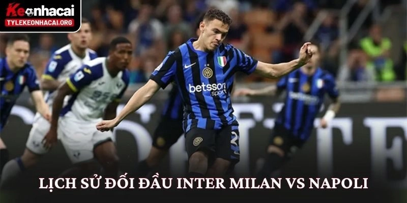 Lịch sử đối đầu Inter Milan vs Napoli