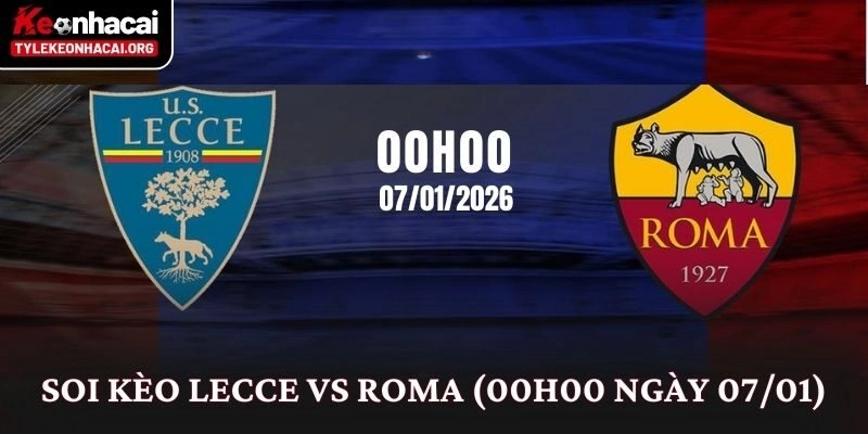 Soi Kèo Lecce vs Roma (00h00 Ngày 07/01): Phân Tích Kèo Serie A