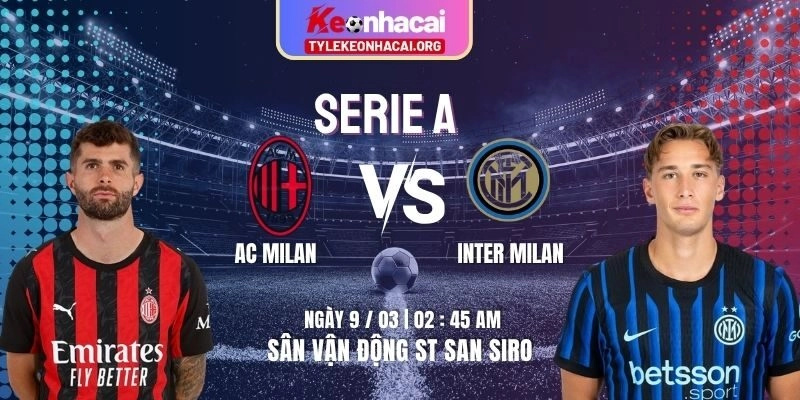 Soi Kèo AC Milan Vs Inter Milan 02h45 09/03 | Vòng 28 Giải Bóng Serie A
