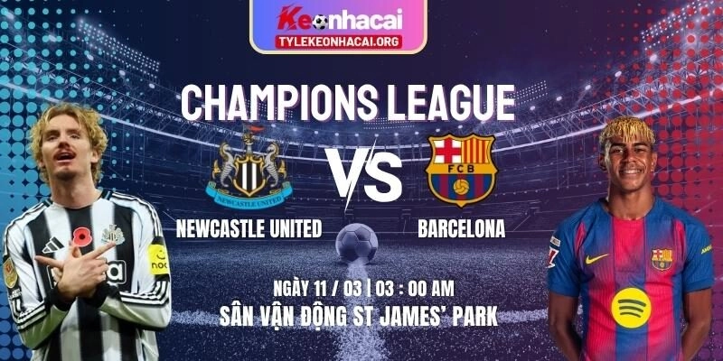 Soi Kèo Newcastle United Vs Barcelona 03h00 Ngày 11/03 | Lượt Về Vòng 1/8